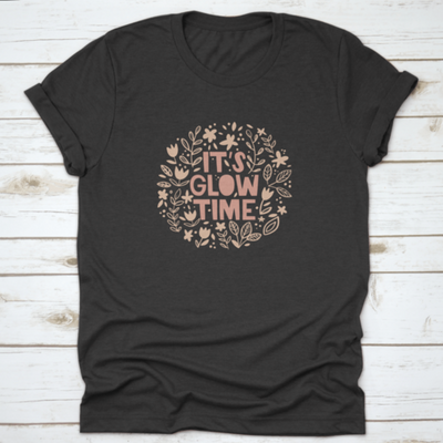 It'S Glow Time Inspiring And Motivational Quote Design T-Shirt