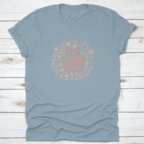 It'S Glow Time Inspiring And Motivational Quote Design T-Shirt