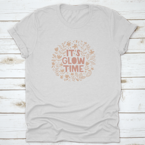 It'S Glow Time Inspiring And Motivational Quote Design T-Shirt