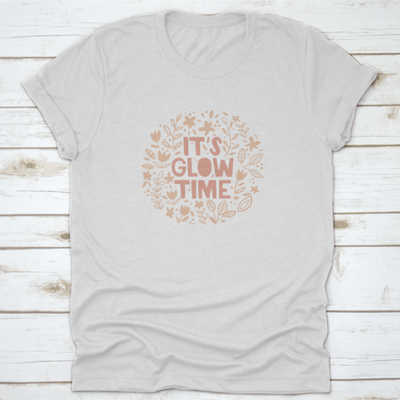 It'S Glow Time Inspiring And Motivational Quote Design T-Shirt