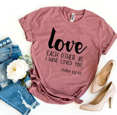 Love Each Other As I Have Loved You T-shirt